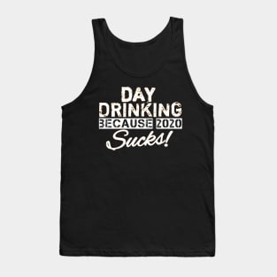 Day drinking because 2020 sucks funny day drinking gift Tank Top